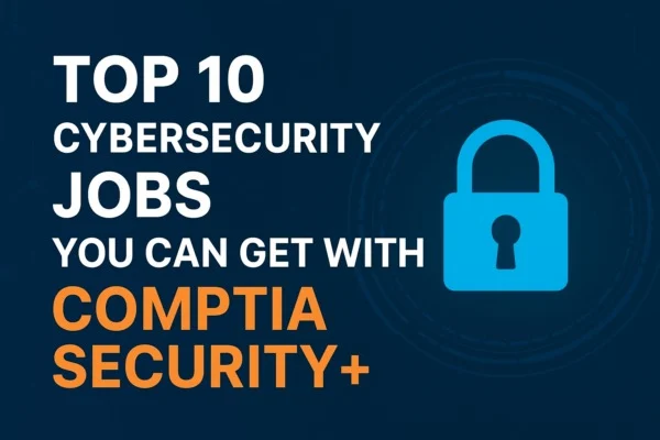 ۱۰ شغل برتر امنیت سایبری که می‌توانید با گواهینامه CompTIA Security+ به دست آورید